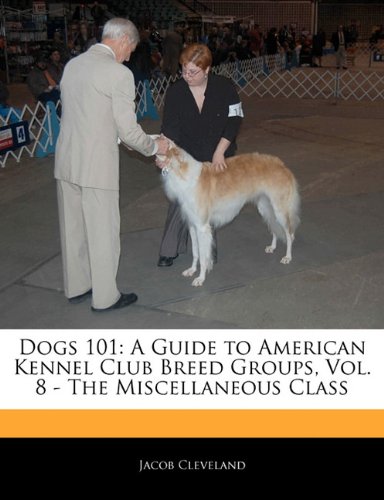 9781171061410: Dogs 101: A Guide to American Kennel Club Breed Groups, Vol. 8 - The Miscellaneous Class