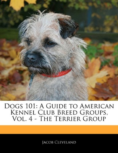 Imagen de archivo de Dogs 101 : A Guide to American Kennel Club Breed Groups, Vol. 4 - the Terrier Group a la venta por Better World Books