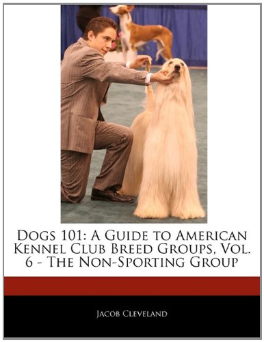 Beispielbild fr Dogs 101 : A Guide to American Kennel Club Breed Groups, Vol. 6 - the Non-Sporting Group zum Verkauf von Better World Books