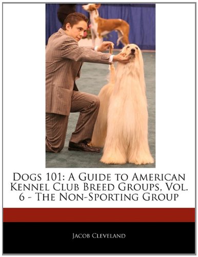 Stock image for Dogs 101 : A Guide to American Kennel Club Breed Groups, Vol. 6 - the Non-Sporting Group for sale by Better World Books