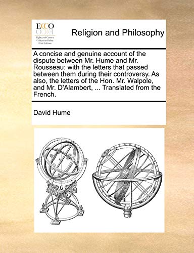 9781171077886: A concise and genuine account of the dispute between Mr. Hume and Mr. Rousseau: with the letters that passed between them during their controversy. As ... D'Alambert, ... Translated from the French.