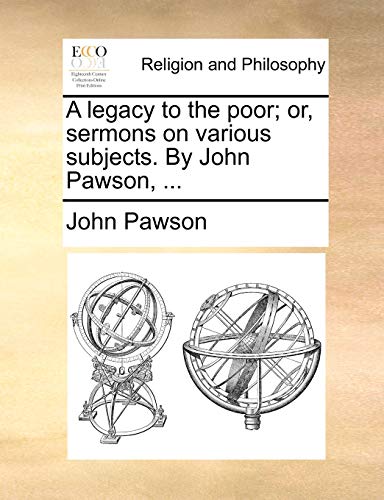Imagen de archivo de A Legacy to the Poor; Or, Sermons on Various Subjects. by John Pawson, . a la venta por Lucky's Textbooks
