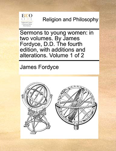 Beispielbild fr Sermons to Young Women: In Two Volumes. by James Fordyce, D.D. the Fourth Edition, with Additions and Alterations. Volume 1 of 2 zum Verkauf von Lucky's Textbooks
