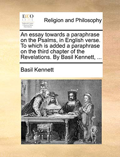 Stock image for An essay towards a paraphrase on the Psalms, in English verse To which is added a paraphrase on the third chapter of the Revelations By Basil Kennett, for sale by PBShop.store US