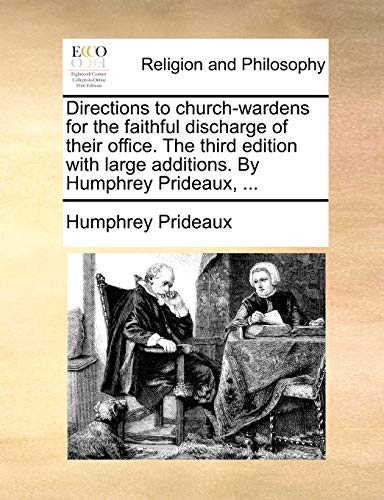Beispielbild fr Directions to Church-Wardens for the Faithful Discharge of Their Office. the Third Edition with Large Additions. by Humphrey Prideaux, . zum Verkauf von Lucky's Textbooks
