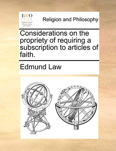 9781171124603: Considerations on the Propriety of Requiring a Subscription to Articles of Faith.