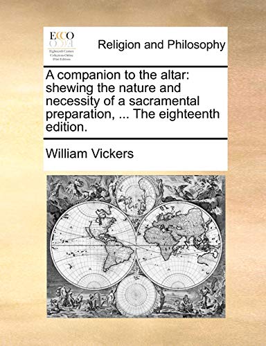 Stock image for A Companion to the Altar: Shewing the Nature and Necessity of a Sacramental Preparation, . the Eighteenth Edition. for sale by Lucky's Textbooks