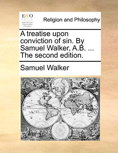 Imagen de archivo de A Treatise Upon Conviction of Sin. by Samuel Walker, A.B. . the Second Edition. a la venta por Lucky's Textbooks