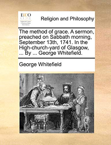 9781171153801: The method of grace. A sermon, preached on Sabbath morning, September 13th, 1741. In the High-church-yard of Glasgow, ... By ... George Whitefield.