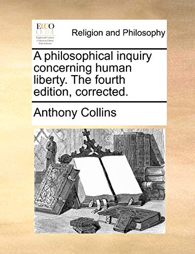 Beispielbild fr A Philosophical Inquiry Concerning Human Liberty. the Fourth Edition, Corrected. zum Verkauf von a2zbooks