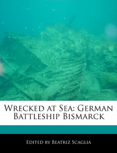 Beispielbild fr Wrecked at Sea: German Battleship Bismarck zum Verkauf von Buchpark