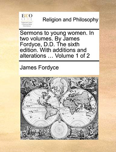 Stock image for Sermons to young women In two volumes By James Fordyce, DD The sixth edition With additions and alterations Volume 1 of 2 for sale by PBShop.store US