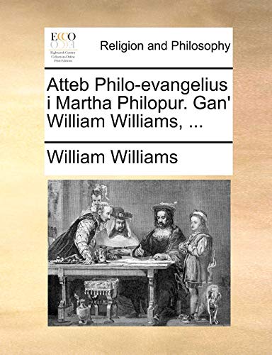 Atteb Philo-Evangelius I Martha Philopur. Gan William Williams, . (Paperback) - William Williams