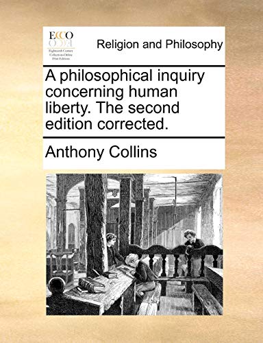 A philosophical inquiry concerning human liberty. The second edition corrected. - Anthony Collins