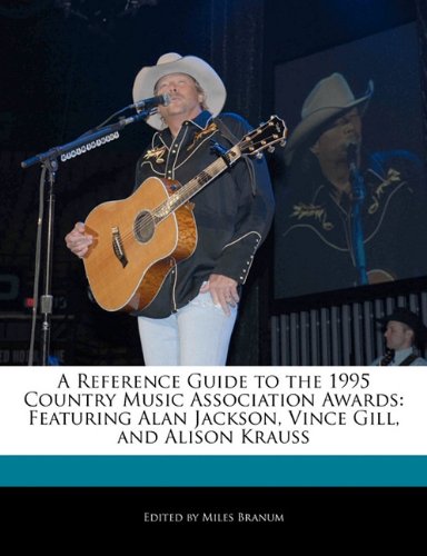 Stock image for A Reference Guide to the 1995 Country Music Association Awards: Featuring Alan Jackson, Vince Gill, and Alison Krauss for sale by THE SAINT BOOKSTORE