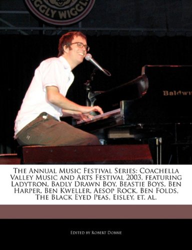 9781171178187: The Annual Music Festival Series: Coachella Valley Music and Arts Festival 2003, Featuring Ladytron, Badly Drawn Boy, Beastie Boys, Ben Harper, Ben Kw