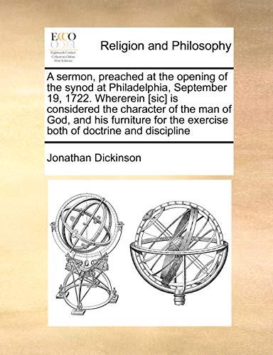 9781171185710: A sermon, preached at the opening of the synod at Philadelphia, September 19, 1722. Whererein [sic] is considered the character of the man of God, and ... the exercise both of doctrine and discipline