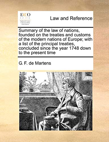 Imagen de archivo de Summary of the Law of Nations, Founded on the Treaties and Customs of the Modern Nations of Europe; With a List of the Principal Treaties, Concluded Since the Year 1748 Down to the Present Time a la venta por Lucky's Textbooks