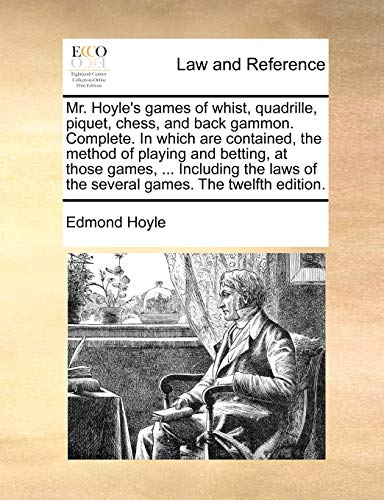 Stock image for Mr. Hoyle's Games of Whist, Quadrille, Piquet, Chess, and Back Gammon. Complete. in Which Are Contained, the Method of Playing and Betting, at Those . of the Several Games. the Twelfth Edition. for sale by Lucky's Textbooks