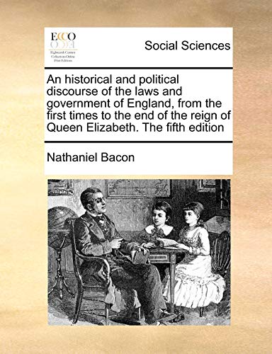 Imagen de archivo de An historical and political discourse of the laws and government of England, from the first times to the end of the reign of Queen Elizabeth The fifth edition a la venta por PBShop.store US