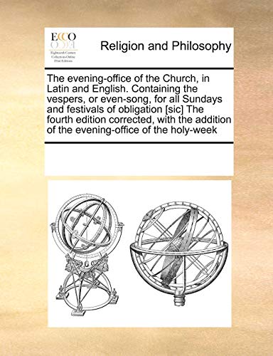 The Evening-Office of the Church, in Latin and English. Containing the Vespers, or Even-Song, for All Sundays and Festivals of Obligation [Sic] the Fourth Edition Corrected, with the Addition of the Evening-Office of the Holy-Week (Paperback) - Multiple Contributors