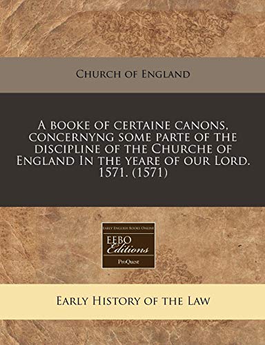 Stock image for A booke of certaine canons, concernyng some parte of the discipline of the Churche of England In the yeare of our Lord. 1571. (1571) for sale by Reuseabook