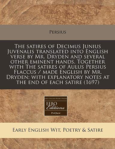 9781171254263: The satires of Decimus Junius Juvenalis translated into English verse by Mr. Dryden and several other eminent hands. Together with The satires of ... notes at the end of each satire (1697)
