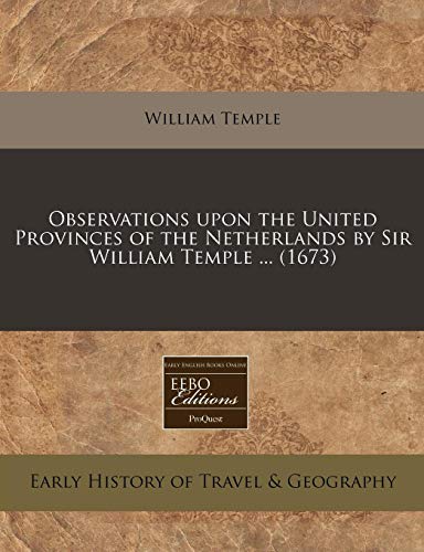 Observations upon the United Provinces of the Netherlands by Sir William Temple ... (1673) (9781171262725) by Temple, William