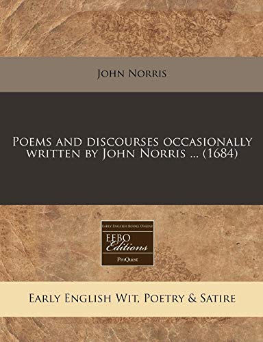 Poems and discourses occasionally written by John Norris ... (1684) (9781171269816) by Norris, John