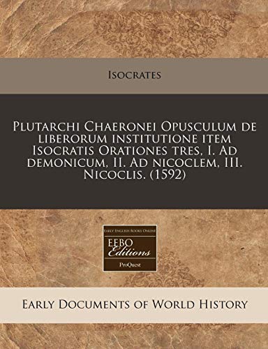 Imagen de archivo de Plutarchi Chaeronei Opusculum de liberorum institutione item Isocratis Orationes tres, I. Ad demonicum, II. Ad nicoclem, III. Nicoclis. (1592) a la venta por Reuseabook