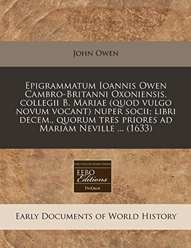 9781171272359: Epigrammatum Ioannis Owen Cambro-Britanni Oxoniensis, Collegii B. Mariae (Quod Vulgo Novum Vocant) Nuper Socii; Libri Decem., Quorum Tres Priores Ad M (Latin Edition)