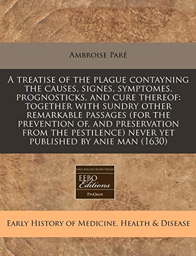 9781171276265: A treatise of the plague contayning the causes, signes, symptomes, prognosticks, and cure thereof: together with sundry other remarkable passages (for ... never yet published by anie man (1630)