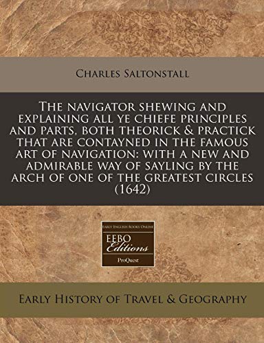 9781171282228: The navigator shewing and explaining all ye chiefe principles and parts, both theorick & practick that are contayned in the famous art of navigation: ... the greatest circles (1642) [Idioma Ingls]