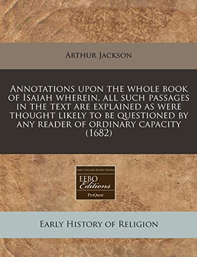 9781171283775: Annotations upon the whole book of Isaiah wherein, all such passages in the text are explained as were thought likely to be questioned by any reader of ordinary capacity (1682)