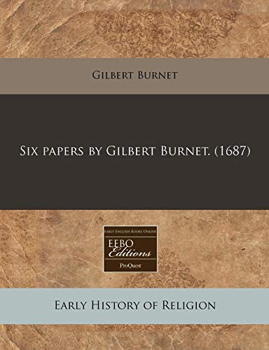 Six papers by Gilbert Burnet. (1687) (9781171286660) by Burnet, Gilbert