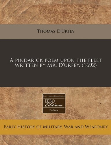 A pindarick poem upon the fleet written by Mr. D'urfey. (1692) (9781171286899) by D'Urfey, Thomas
