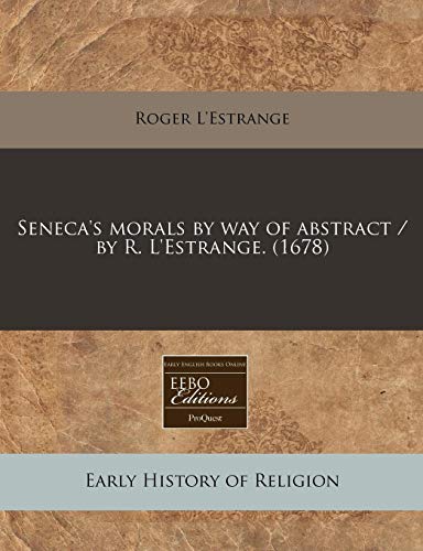 9781171291060: Seneca's Morals by Way of Abstract / By R. L'Estrange. (1678)