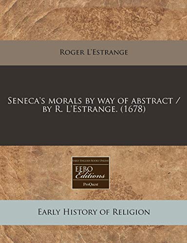 9781171291060: Seneca's morals by way of abstract / by R. L'Estrange. (1678)
