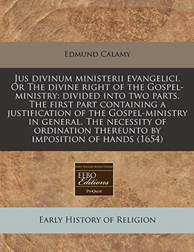 9781171294641: Jus divinum ministerii evangelici. Or The divine right of the Gospel-ministry: divided into two parts. The first part containing a justification of ... thereunto by imposition of hands (1654)