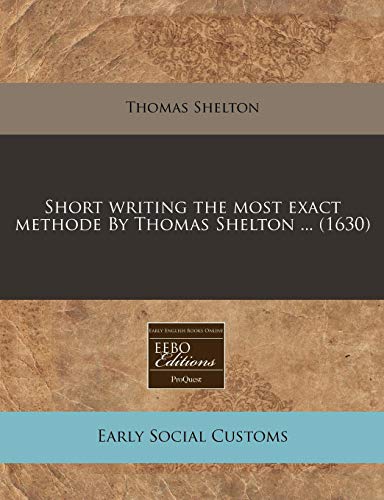 Short writing the most exact methode By Thomas Shelton ... (1630) (9781171302063) by Shelton, Thomas