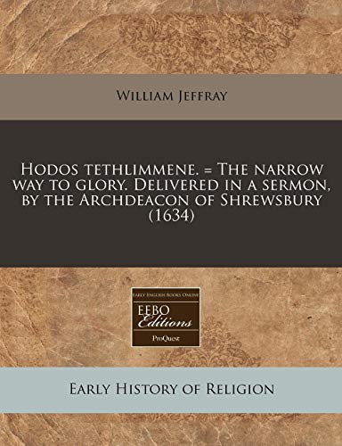 Beispielbild fr Hodos tethlimmene The narrow way to glory Delivered in a sermon, by the Archdeacon of Shrewsbury 1634 zum Verkauf von PBShop.store US