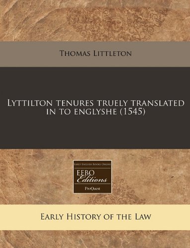 Lyttilton tenures truely translated in to englyshe (1545) (9781171311768) by Littleton, Thomas