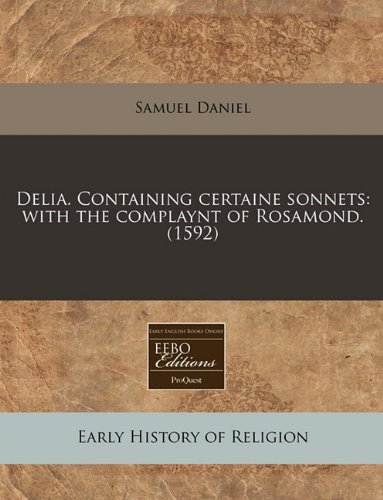 Delia. Containing certaine sonnets: with the complaynt of Rosamond. (1592) (9781171313601) by Daniel, Samuel