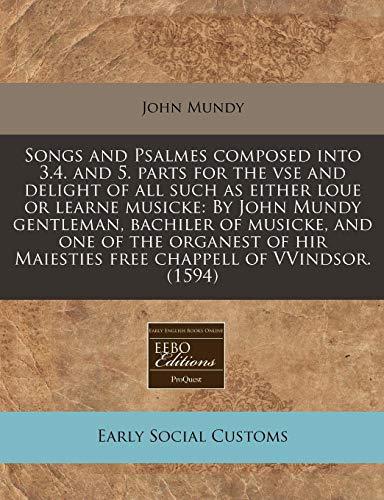 Beispielbild fr Songs and Psalmes composed into 3.4. and 5. parts for the vse and delight of all such as either loue or learne musicke: By John Mundy gentleman. Maiesties free chappell of VVindsor. (1594) zum Verkauf von Reuseabook