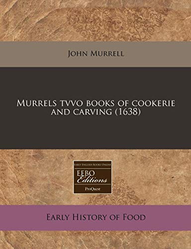 Murrels tvvo books of cookerie and carving (1638) (9781171325055) by Murrell, John