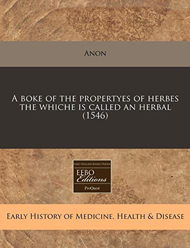 A boke of the propertyes of herbes the whiche is called an herbal (1546) (9781171328698) by Anon