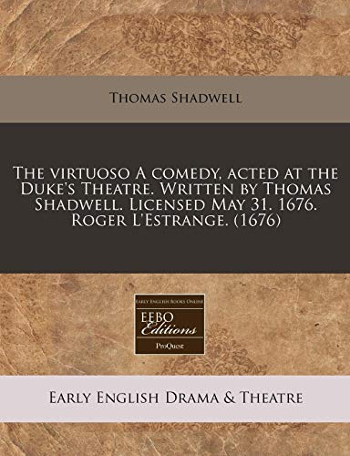 9781171334170: The Virtuoso a Comedy, Acted at the Duke's Theatre. Written by Thomas Shadwell. Licensed May 31. 1676. Roger L'Estrange. (1676)