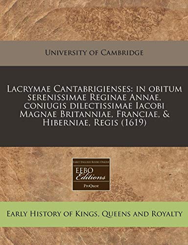 9781171348023: Lacrymae Cantabrigienses: in obitum serenissimae Reginae Annae, coniugis dilectissimae Iacobi Magnae Britanniae, Franciae, & Hiberniae, Regis (1619)