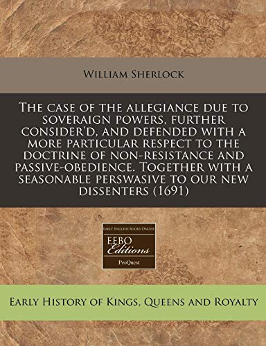 9781171354796: The Case of the Allegiance Due to Soveraign Powers, Further Consider'd, and Defended with a More Particular Respect to the Doctrine of Non-Resistance