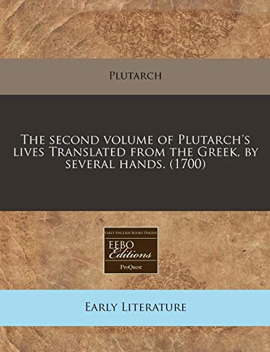 The second volume of Plutarch's lives Translated from the Greek, by several hands. (1700) (9781171355809) by Plutarch
